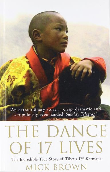 He Dance Of 17 Lives: The Incredible True Story Of Tibets 17th Karmapa
