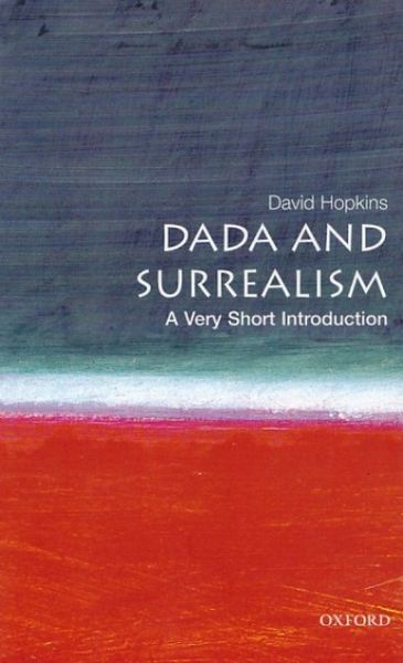 Dada And Surrealism: A Very Short Introduction