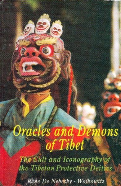 Oracles And Demons Of Tibet: The Cult And Iconography Of The Tibetan Protective Deities