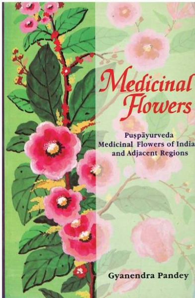 Medicinal Flowers: Puspayurveda Medicinal Flowers Of India And Adjacent Regions