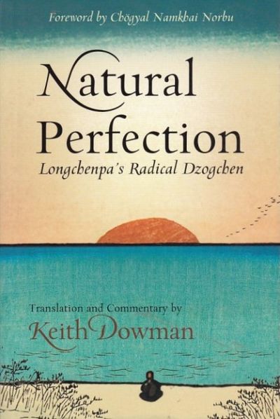 Natural Perfection: Longchenpas Radical Dzogchen
