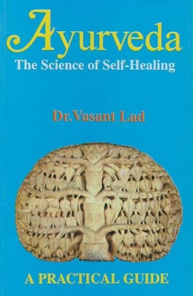 Ayurveda: The Science Of Self-healing: A Practical Guide