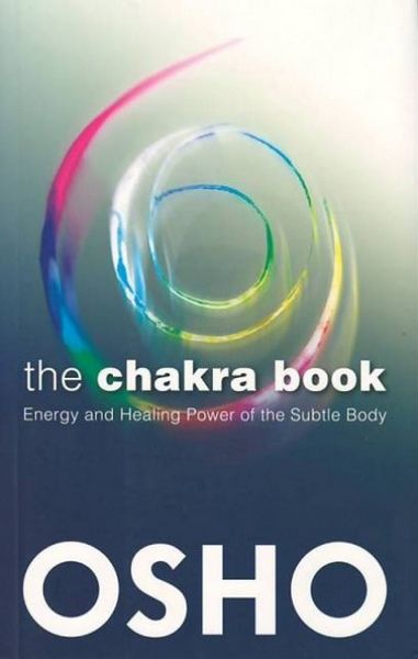 The Chakra Book: Energy And Healing Power Of The Subtle Body