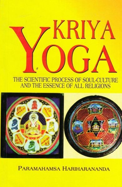 Kriya Yoga: The Scientific Process Of Soul Culture And The Essence Of All Religions