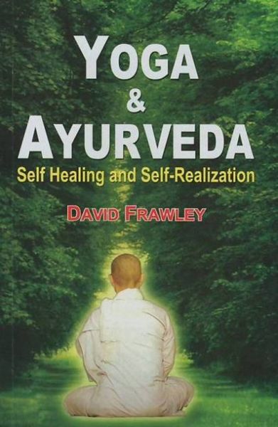 Yoga And Ayurveda: Self Healing And Self-realization