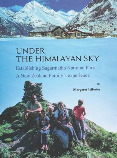 Under The Himalayan Sky: Establishing Sagarmatha National Park - A New Zealand Family's Experience