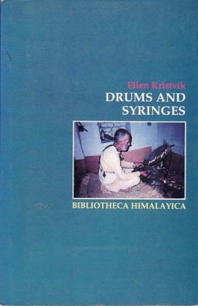 Drums And Syringes: Patients And Healers In Combat Against Tb Bacilli And Hungry Ghosts In The Hills Of Nepal (bibliotheca Himalayica)