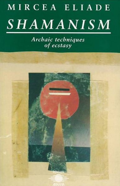 Shamanism: Archaic Techniques Of Ecstasy