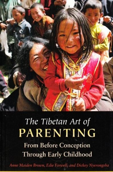 The Tibetan Art Of Parenting: From Before Conception Through Early Childhood