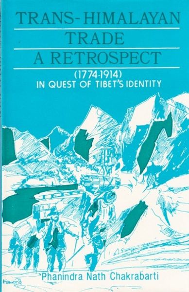 Trans-himalayan Trade A Retrospect: 1774-1914 In Quest Of Tibets Identity
